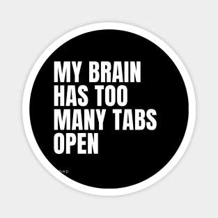 my brain has too many tabs open Magnet